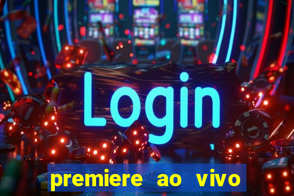 premiere ao vivo hoje gratis